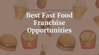 Best Fast Food Franchise Opportunities