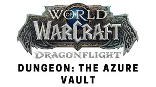 World of Warcraft: Dragonflight - Dungeon: The Azure Vault
