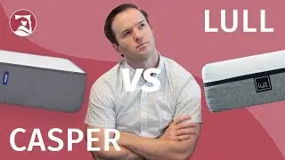 Lull Vs Casper Mattress Comparison - Which Should You Choose?