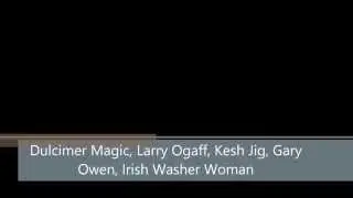 Dulcimer Magic, Larry Ogaff, Kesh Jig, Gary Owen, Irish Washer Woman