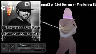 Alex Herrera - You Know I LoVe MusiC ( gRaBy eXperience RemiX )