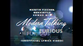 Modern Talking - Furious (@martifischer & @BENVINLS) [Unofficial Lyrics Video]