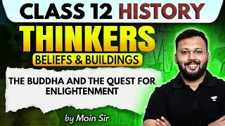 Class 12 History | Thinkers, Beliefs and Buildings - The Buddha and the Quest for Enlightenment