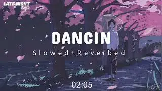 Dancin [Slowed+Reverbed] -Aaron Smith | Late Night Lofi