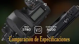 Nikon D780 vs. Canon EOS M200: Una Comparaci&oacute;n de Especificaciones