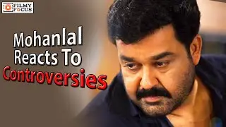 Mohanlal Reacts To Controversies: Video Goes Viral - Filmyfocus.com