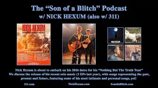 Son of a Blitch Podcast, Ep. 128 w/ NICK HEXUM (Discussing His Solo Music, Tour & some 311 news!)