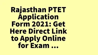 Rajasthan PTET Application Form 2021: Get Here Direct Link to Apply Online for Exam ...