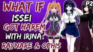 What if issei got harem with Irina, Raynare and Ophis? |Part 2|