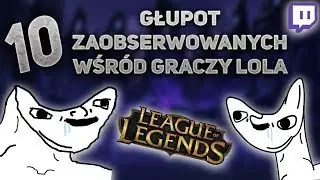 10 głupot zaobserwowanych wśród graczy lola [fragment Live]