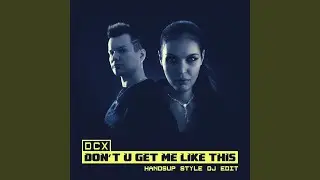 Don't U Get Me Like This (Handsup Style DJ Edit)