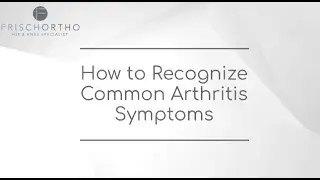 How to Recognize Common Arthritis Symptoms