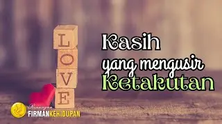Kasih yang Mengusir Ketakutan | Renungan Rohani Kristen