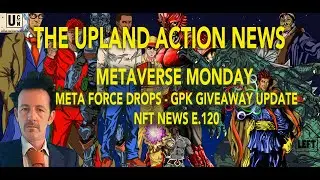 THE UPLAND ACTION NEWS - METAVERSE MONDAY - META FORCE STICKERS - G.P.K. UPDATE  - NFT NEWS - E 120