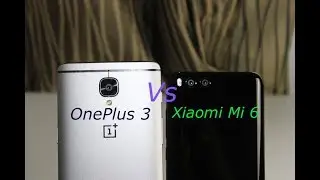 Battle of the Budgets - Mi 6 vs OnePlus 3