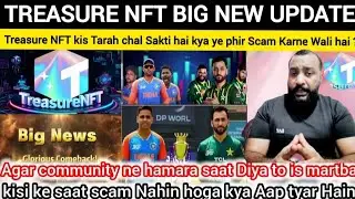 Treasure NFT big New update Agar community ne hamara saat Diya to is martba kisi ke saat scam Nahin