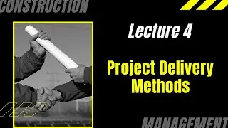 Lecture 4:  Project Delivery Methods