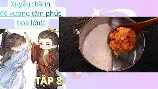 XUYÊN THÀNH ĐẾ VƯƠNG TÂM PHÚC, HỌA LỚN!!! - P8  [ĐAM MỸ/CỔ ĐẠI/CUNG ĐÌNH]