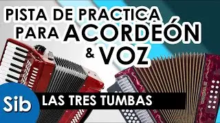 LAS TRES TUMBAS [Sib/Bb] - Pista para practicar ACORDEÓN y VOZ - Karaoke