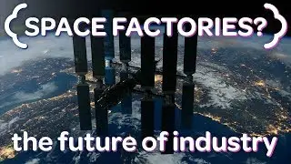 Why Space Manufacturing is the Future of Industry