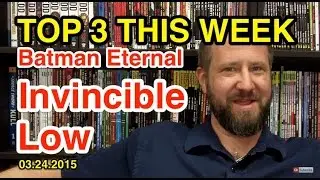 Batman Eternal, Invincible, and Low - Top 3 Picks (Episode 197a)