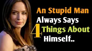 A Stupid Man Always Says 4 Things About Himself | Psychology Quotes