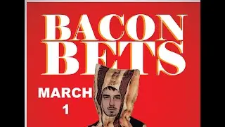 Best bets for March 1st - Bacon Bets Podcast
