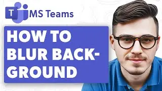 How To Blur Background On Microsoft Teams [2025 Guide]