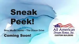 Sneak Peak! All American Dream Homes Ocean Drive Model Coming Soon!!