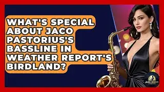 What's Special About Jaco Pastorius's Bassline In Weather Report's Birdland? - Jazz Music Legends