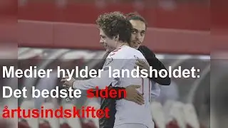 Medier hylder landsholdet: Det bedste siden &aring;rtusindskiftet