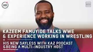 Episode 165: Kazeem Famuyide Talks Working For WWE, Starting a Podcast & Being A Multi-Industry Host