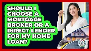 Should I Choose A Mortgage Broker Or A Direct Lender For My Home Loan?