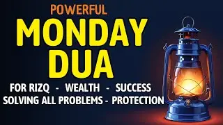 MONDAY DUA | Prayers for Rizq, Wealth, Success, Solving All Problems, and Daily Protection
