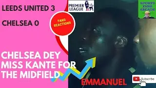 LEEDS UNITED 3 vs CHELSEA 0 | EPL 2022/2023 SEASON | EMMANUEL - FANS REACTIONS | FOOTBALL | 21/08/22