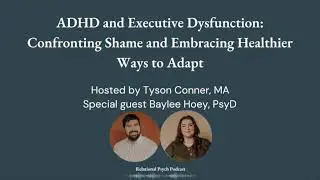 ADHD and Executive Dysfunction: Confronting Shame and Embracing Healthier Ways to Adapt