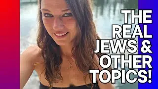 The Real Jews & Other Topics