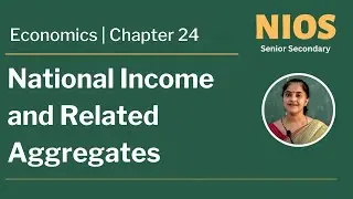 NIOS Senior Secondary - Economics - Chapter 24 - National Income and Related Aggregates