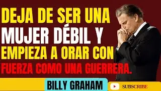 Deja de ser una mujer d&eacute;bil y empieza a orar como una guerrera poderosa 🙏 _ Sermones de Billy Graham