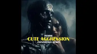 Cute Aggression &ndash; Perrie [Zayntology Remix] | Dark &middot; Deep &middot; EDM |