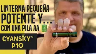 CYANSKY P10. Linterna con pila AA peque&ntilde;a y muy POTENTE. Revisi&oacute;n EDC4K