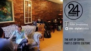 The Art of Coffee part 2: Coffee Culture | 24 Frames | PBS Digital Studios