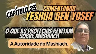 COMENTANDO YESHUA BEN YOSEF - O que as profecias revelam sobre Mashiach - Cap&iacute;tulo 23