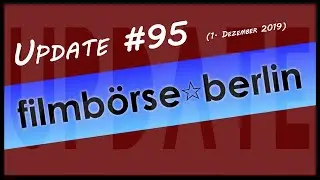 Update #95 Filmbörse Berlin 01.12.2019