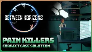 Between Horizons - Case: Pain Killers (Correct Case Solution Walkthrough)