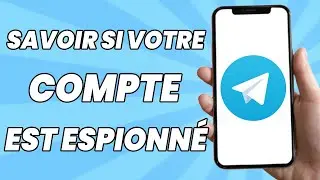 Comment Savoir Si Votre Compte Telegram Est Espionn&eacute; Et Comment Le S&eacute;curiser 2025