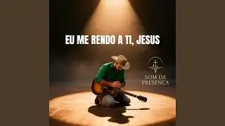 Eu me rendo a Ti, jesus