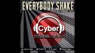 Deejay Cyber  - Everybody Shake ( July Podcast 2015)