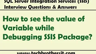 SSIS Interview Question - How to see the value of Variable while Debugging SSIS Package