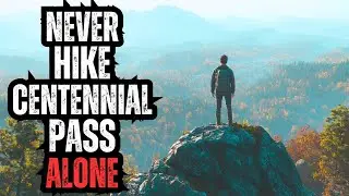 NEVER Hike Centennial Pass ALONE